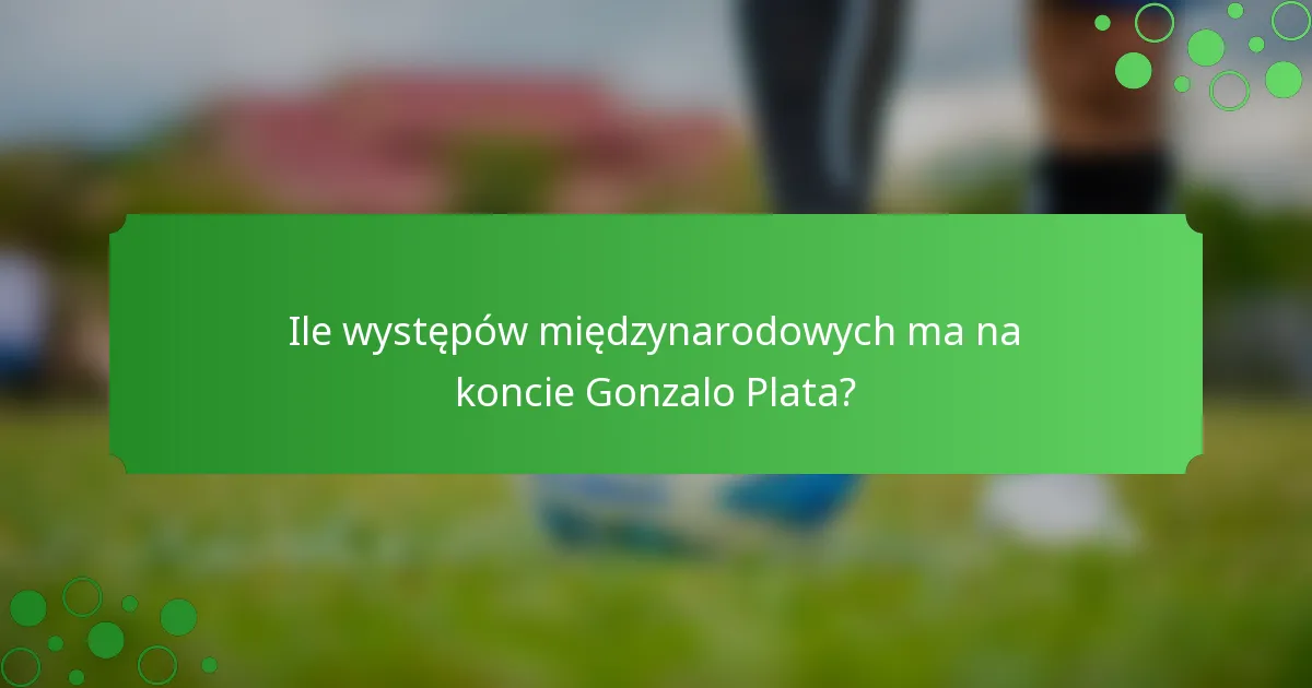 Ile występów międzynarodowych ma na koncie Gonzalo Plata?