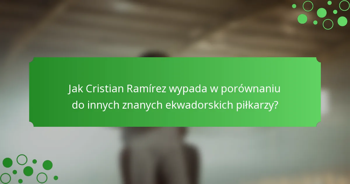 Jak Cristian Ramírez wypada w porównaniu do innych znanych ekwadorskich piłkarzy?