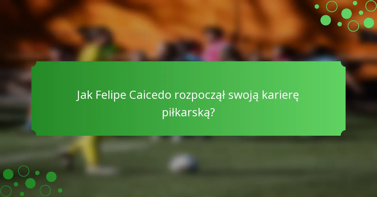 Jak Felipe Caicedo rozpoczął swoją karierę piłkarską?