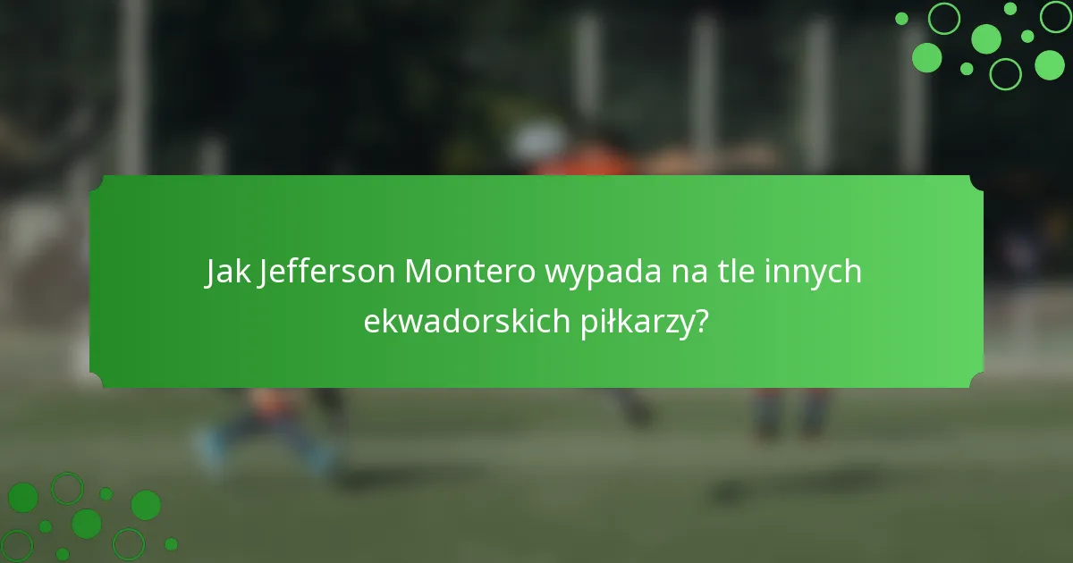Jak Jefferson Montero wypada na tle innych ekwadorskich piłkarzy?