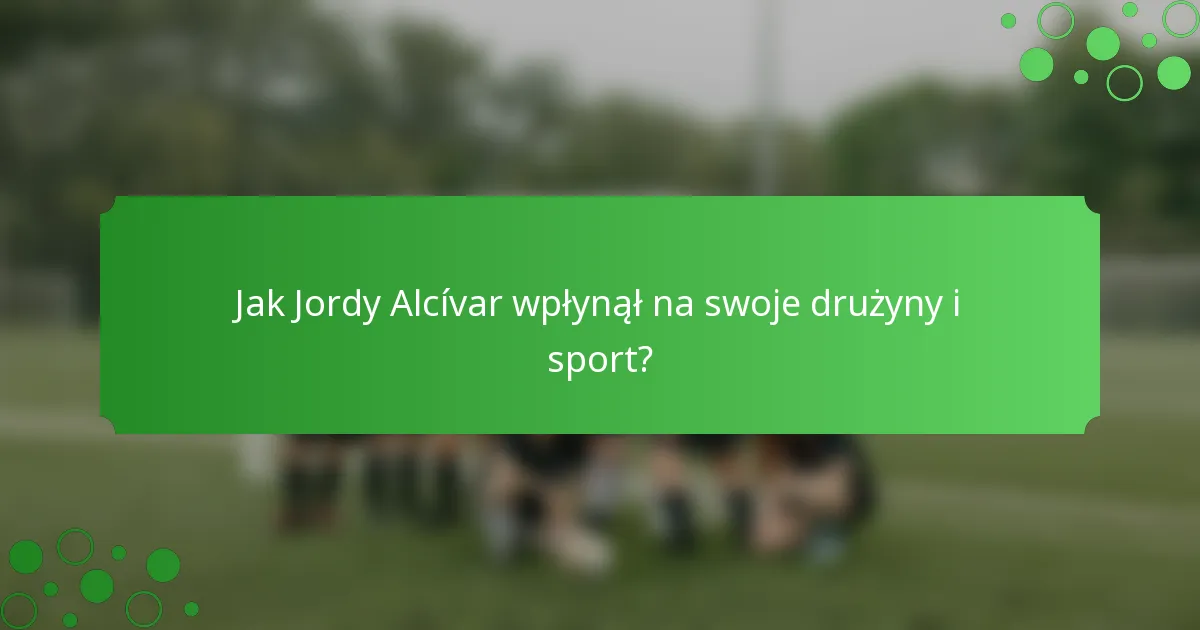 Jak Jordy Alcívar wpłynął na swoje drużyny i sport?