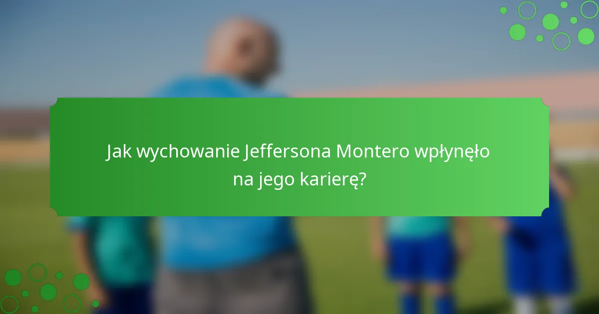 Jak wychowanie Jeffersona Montero wpłynęło na jego karierę?