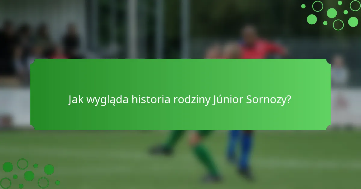 Jak wygląda historia rodziny Júnior Sornozy?