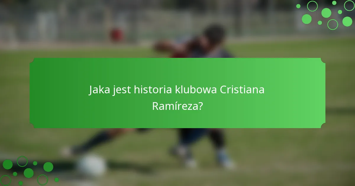 Jaka jest historia klubowa Cristiana Ramíreza?