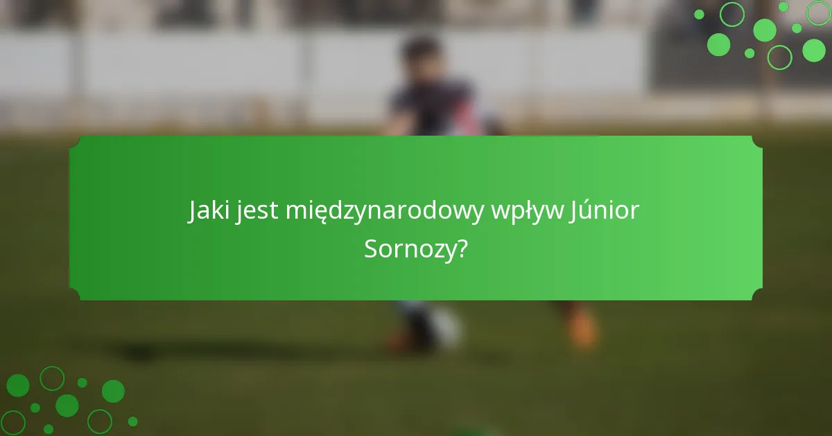 Jaki jest międzynarodowy wpływ Júnior Sornozy?
