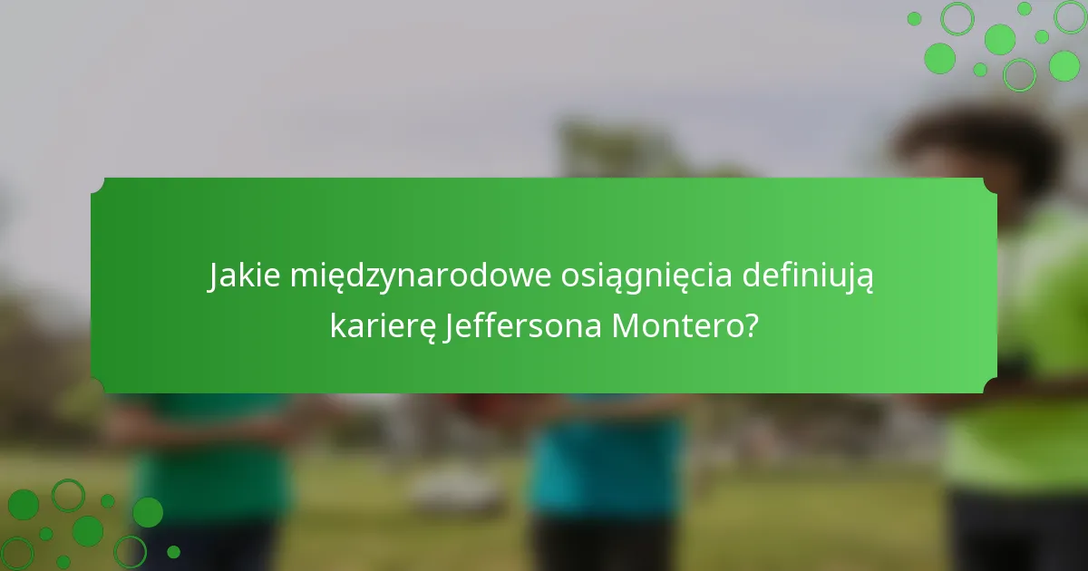 Jakie międzynarodowe osiągnięcia definiują karierę Jeffersona Montero?