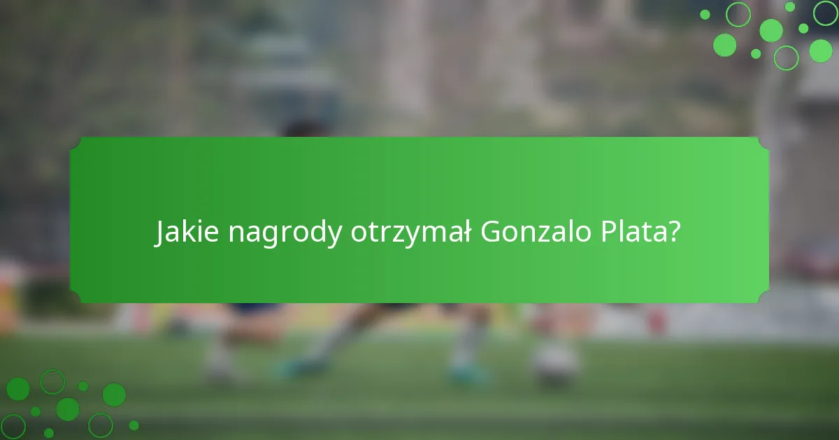 Jakie nagrody otrzymał Gonzalo Plata?