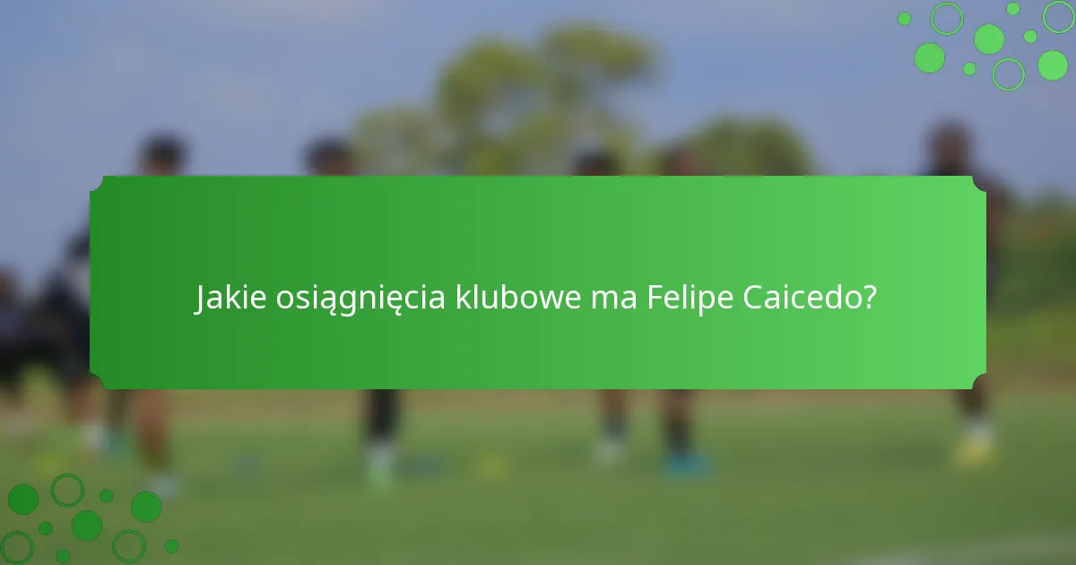 Jakie osiągnięcia klubowe ma Felipe Caicedo?