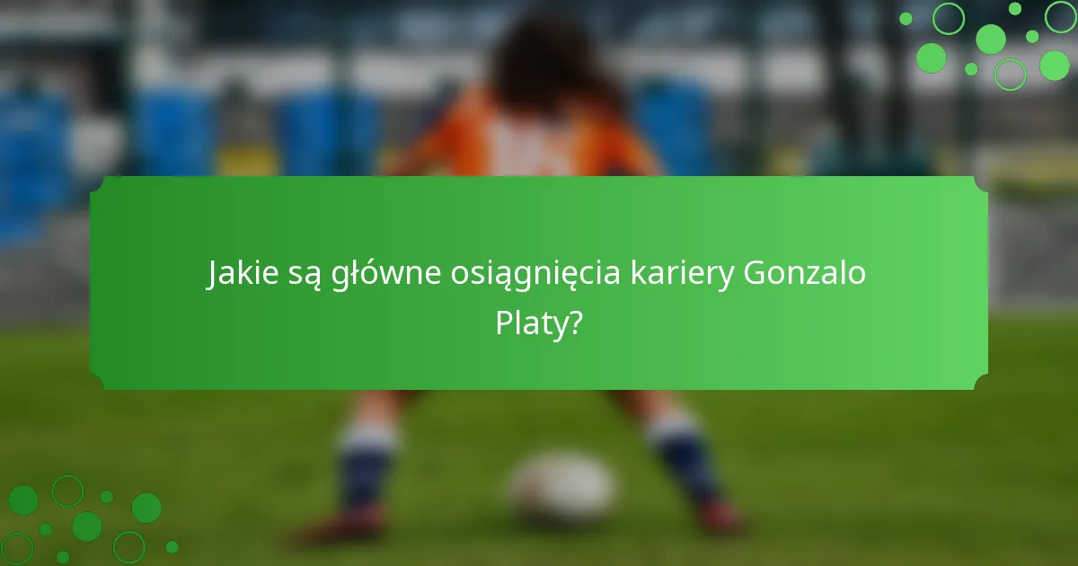 Jakie są główne osiągnięcia kariery Gonzalo Platy?