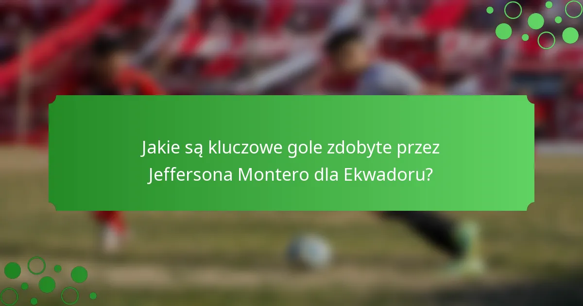 Jakie są kluczowe gole zdobyte przez Jeffersona Montero dla Ekwadoru?