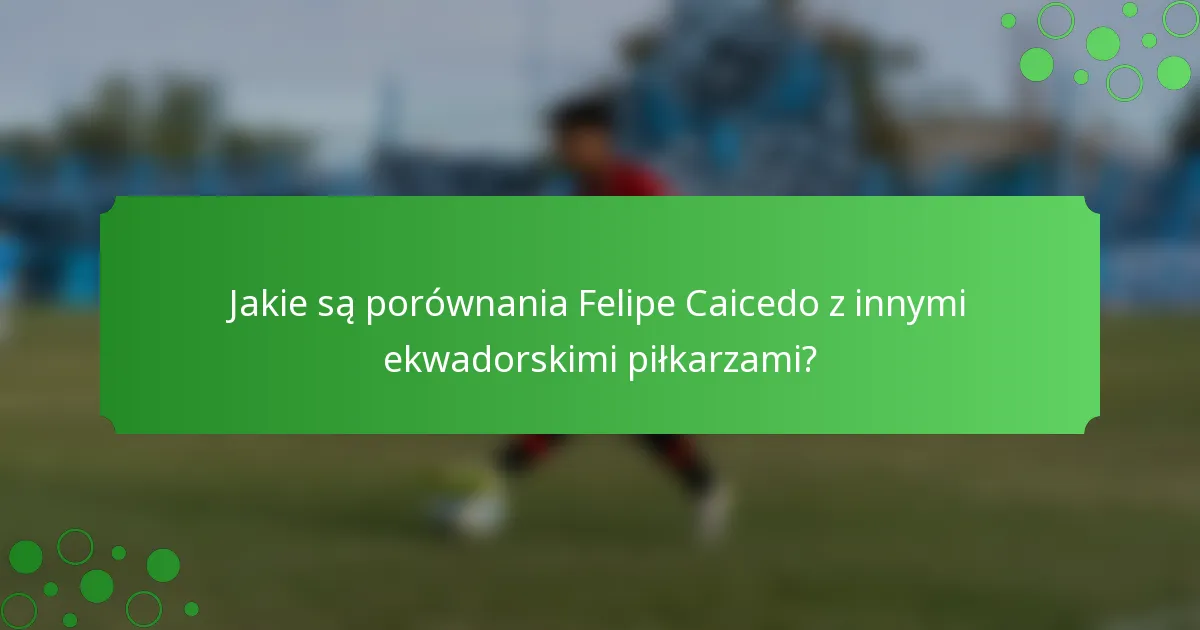 Jakie są porównania Felipe Caicedo z innymi ekwadorskimi piłkarzami?