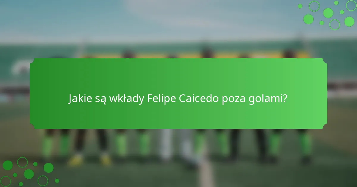 Jakie są wkłady Felipe Caicedo poza golami?