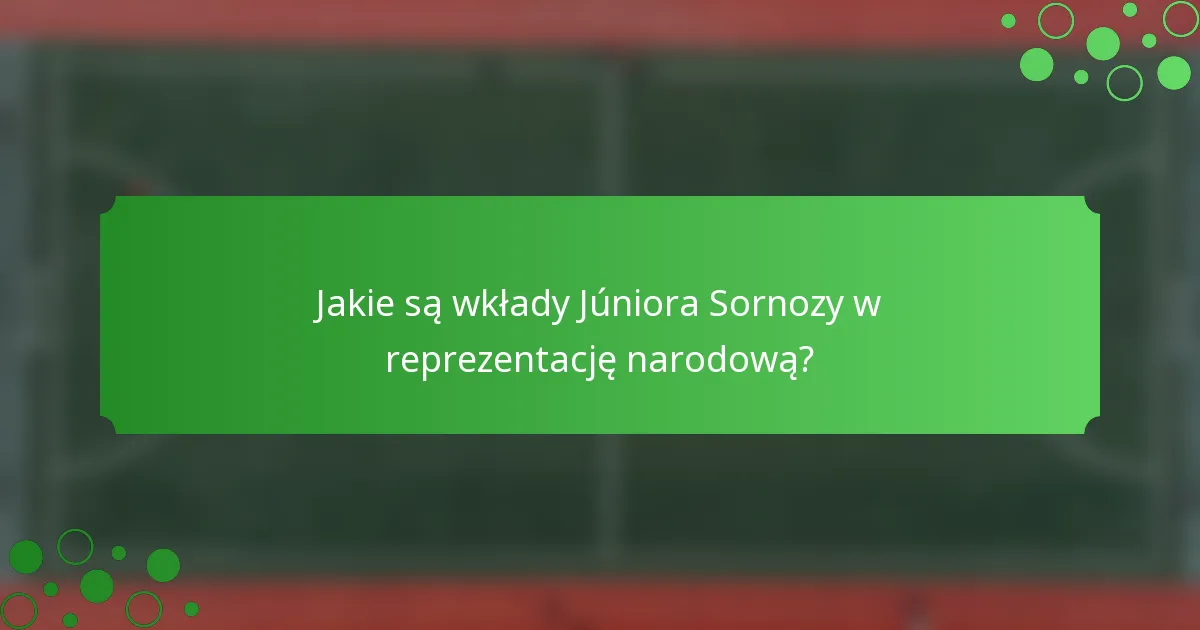 Jakie są wkłady Júniora Sornozy w reprezentację narodową?