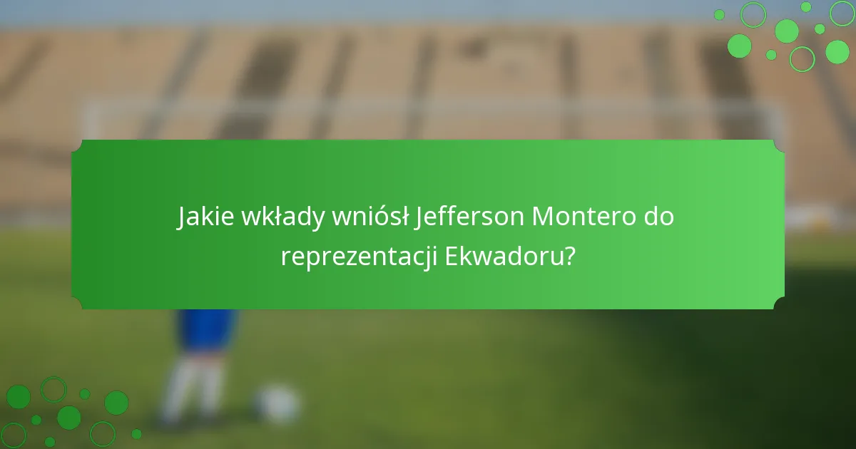 Jakie wkłady wniósł Jefferson Montero do reprezentacji Ekwadoru?