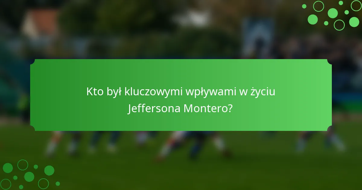 Kto był kluczowymi wpływami w życiu Jeffersona Montero?